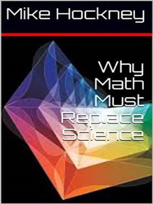 cover image of Why Math Must Replace Science
